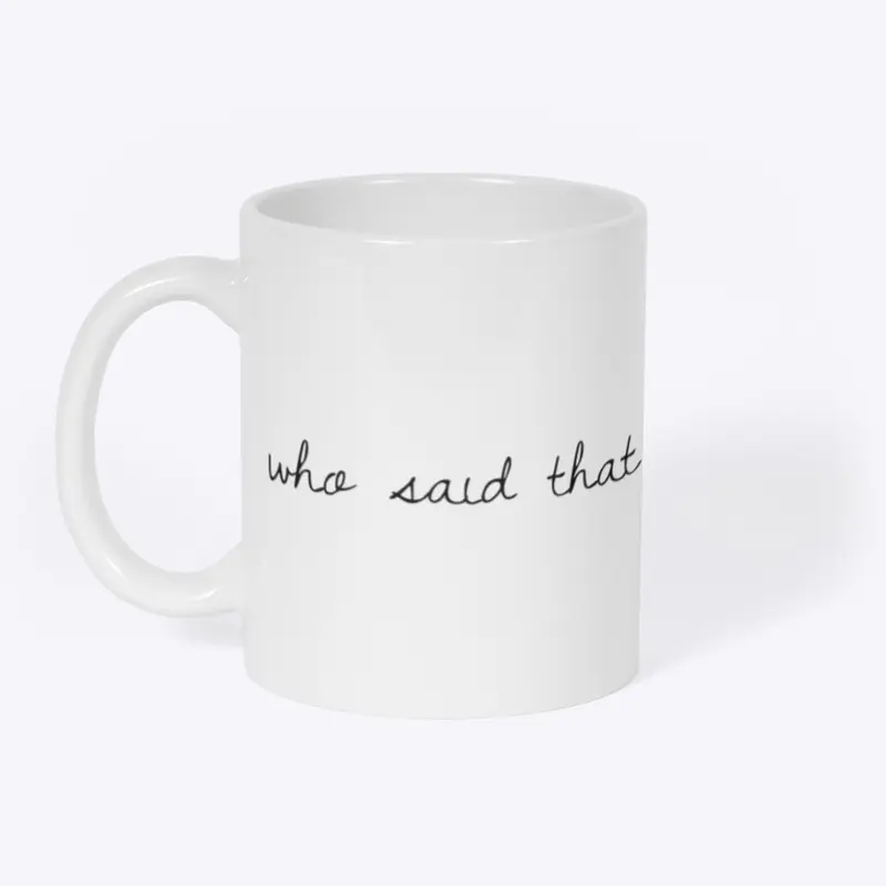 Who Said That Mug